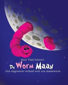 De Worm Maan: Een ongewoon verhaal over een maanworm by Vlad Solovev Paperback B
