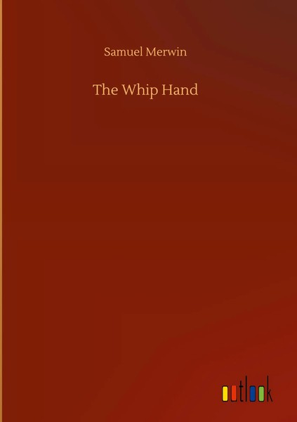 Samuel Merwin | The Whip Hand | Buch | Englisch (2020) | 172 S. | Outlook Verlag-image