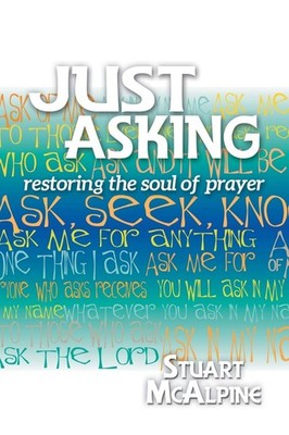 Just Asking: Restoring the Soul of Prayer - paperback McAlpine, Stuart