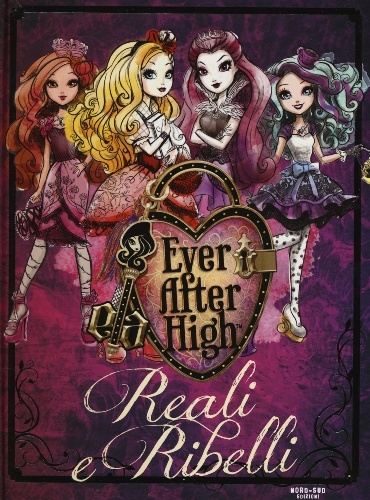 Reali e ribelli. Ever After High di Shannon Hale