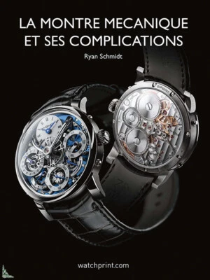 La Montre mécanique et ses complications, de Ryan Schmidt