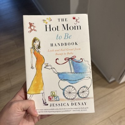 The Hot Mom's Handbook : Laugh and Feel Great from Playdate to Date Night