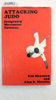 Attacking Judo - Integrated Movement Patterns Maynard, Ken: