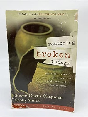 Restoring Broken Things : What Happens When We Catch a Vision of the New ...