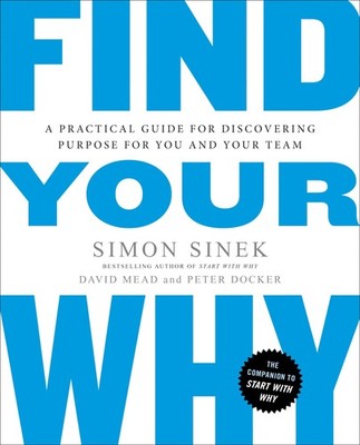 Find Your Why: A Practical Guide for Discovering Purpose for You and Your Te...