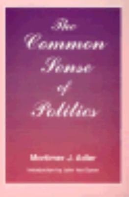 Common Sense of Politics, Paperback by Adler, Mortimer Jerome, Brand New, Fre...