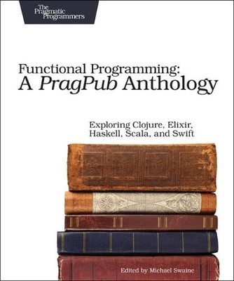 Functional Programming - A PragPub Anthology by Michael Swaine - 9781680502336