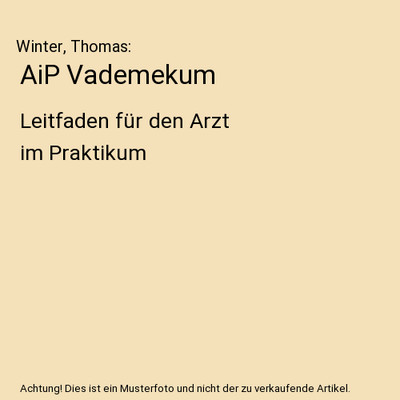 AiP Vademekum: Leitfaden für den Arzt im Praktikum: Leitfaden für den Arzt im 