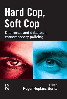 Hard Cop, Soft Cop: Dilemmas and debates in contemporary policing by Roger Hopki