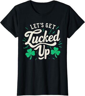 Let's Get Lucked Up St Patrick's Day Shamrock Lucky Ladies' Crewneck T-Shirt