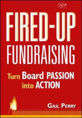 Fired-Up Fundraising: Turn Board Passion Into Action (AFP Fund Developmen - GOOD