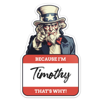 Because I'm Timothy Car Bumper Sticker Waterproof Vinyl Decal | eBay