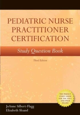 Pediatric Nurse Practitioner Certification Study Question Book by Silbert-Flagg