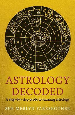 Astrology Decoded: a step by step guide to learning astrology by Sue Merlyn...