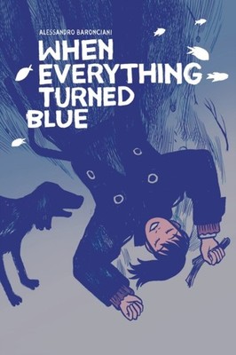 WHEN EVERYTHING TURNED BLUE by Alessandro Baronciani Paperback Self Help