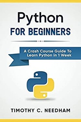 Python: for Beginners : A Crash Course Guide to Learn Python in 1