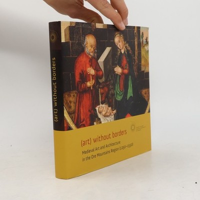 (Art) without borders : medieval art and architecture in the Ore Mountains...