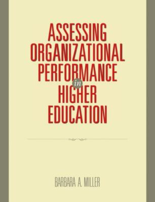 Assessing Organizational Performance in Higher Education by Miller Ph.D., Barba