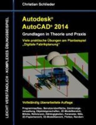 Autodesk AutoCAD 2014 - Grundlagen in Theorie und Praxis | Christian Schlieder