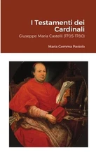 I Testamenti dei Cardinali: Giuseppe Maria Castelli (1705-1780) by Maria Gemma P