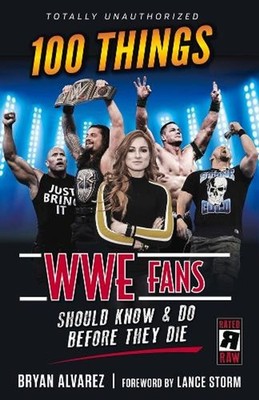 100 Things WWE Fans Should Know & Do Before They Die by Bryan Alvarez (English)