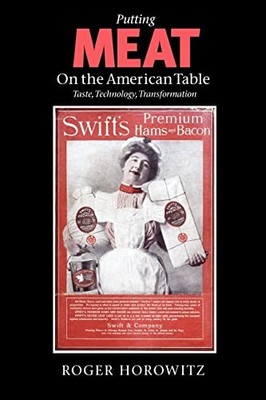 Putting Meat on the American Table:..., Horowitz, Roger