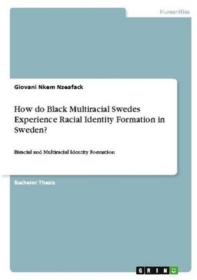 How do Black Multiracial Swedes Experience Racial Identity Formation in Sweden? 
