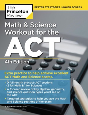 Math and Science Workout for the ACT, 4th Edition: Extra Practice for an Exc...