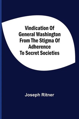 Joseph Ritner | Vindication Of General Washington From The Stigma Of...