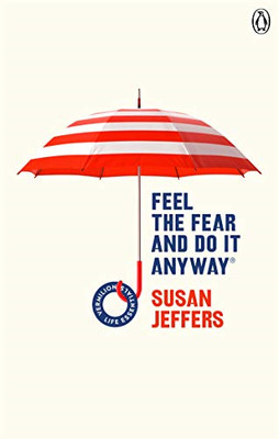 Feel The Fear And Do It Anyway: Overcome your anxieties and... - Jeffers, Susan