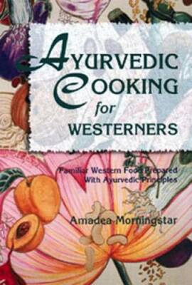 Ayurvedic Cooking for Westerners: Familiar Western Food Prepared with Ayu - GOOD