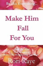 Make Him Fall For You: Tools For Love by Rori Raye - Paperback - VERY GOOD