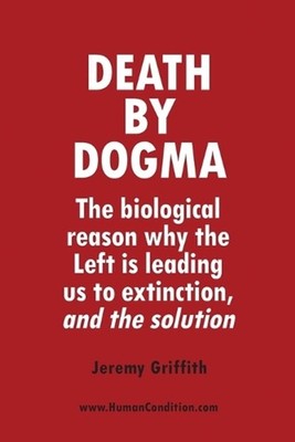 Death by Dogma: The biological reason why the Left is leading us to extinction,