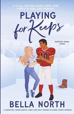 Playing for Keeps: A completely swoon-worthy, sweet and spicy friends-to-lovers