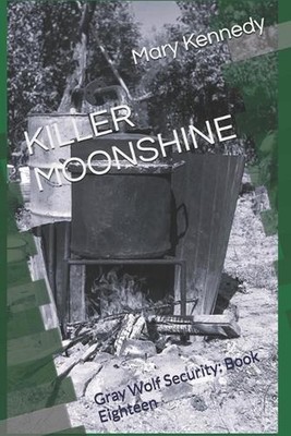 Killer Moonshine: Gray Wolf Security: Book Eighteen by Mary Kennedy Paperback Bo