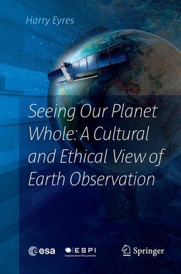 Seeing Our Planet Whole: A Cultural and Ethical View of Earth Observation Harry