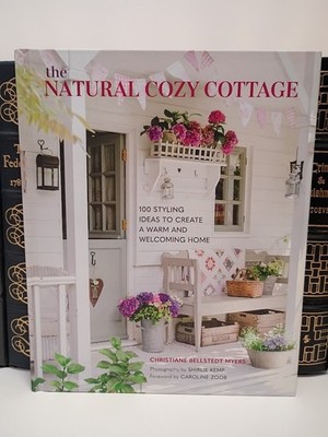 The Natural Cozy Cottage: 100 styling ideas to create a warm and welcoming h...