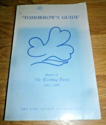 Tomorrow's Guide Report of The Working Party 1964-1966 Girl Guides Association