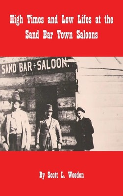 High Times and Low Lifes at the Sand Bar Town Saloons | Scott L. Weeden | Buch