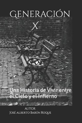 Generacin X: Una Historia de Vivir entre el Cielo y el Infierno by Jos? Alberto