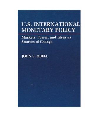 U.S. International Monetary Policy: Markets, Power, and Ideas as Sources of Chan