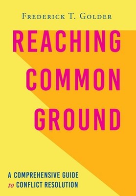 Reaching Common Ground: A Comprehensive Guide to Conflict Resolution by Frederic