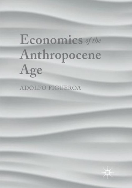 Economics Of The Anthropocene Age Adolfo Figueroa-image