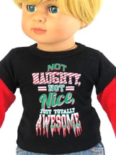 Christmas Not Naughty, Not Nice Long Sleeve T-Shirt Fits 18in Boy & Girl Dolls.