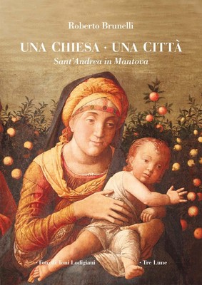 Libri Roberto Brunelli - Una Chiesa Una Citta. Sant'andrea In Mantova