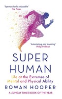 Superhuman | Life At The Extremes Of Mental And Physical Ability | Rowan Hooper