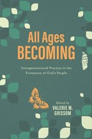 All Ages Becoming Intergenerational Practice And The Formation Of God's People