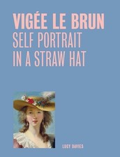 Vigee Le Brun: Self Portrait in a Straw Hat (One Painting, One Story) by Lucy Da