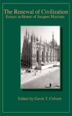 The Renewal of Civilization: Essays in Honor of Jacques Maritain by Gavin T. Col