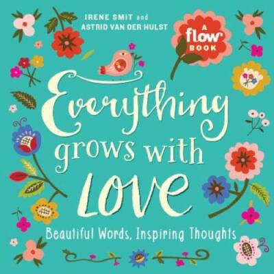 Everything Grows with Love: Beautiful Words, Inspiring Thoughts (Flow) - GOOD